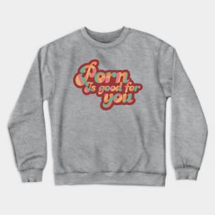 Porn Is Good For You Crewneck Sweatshirt